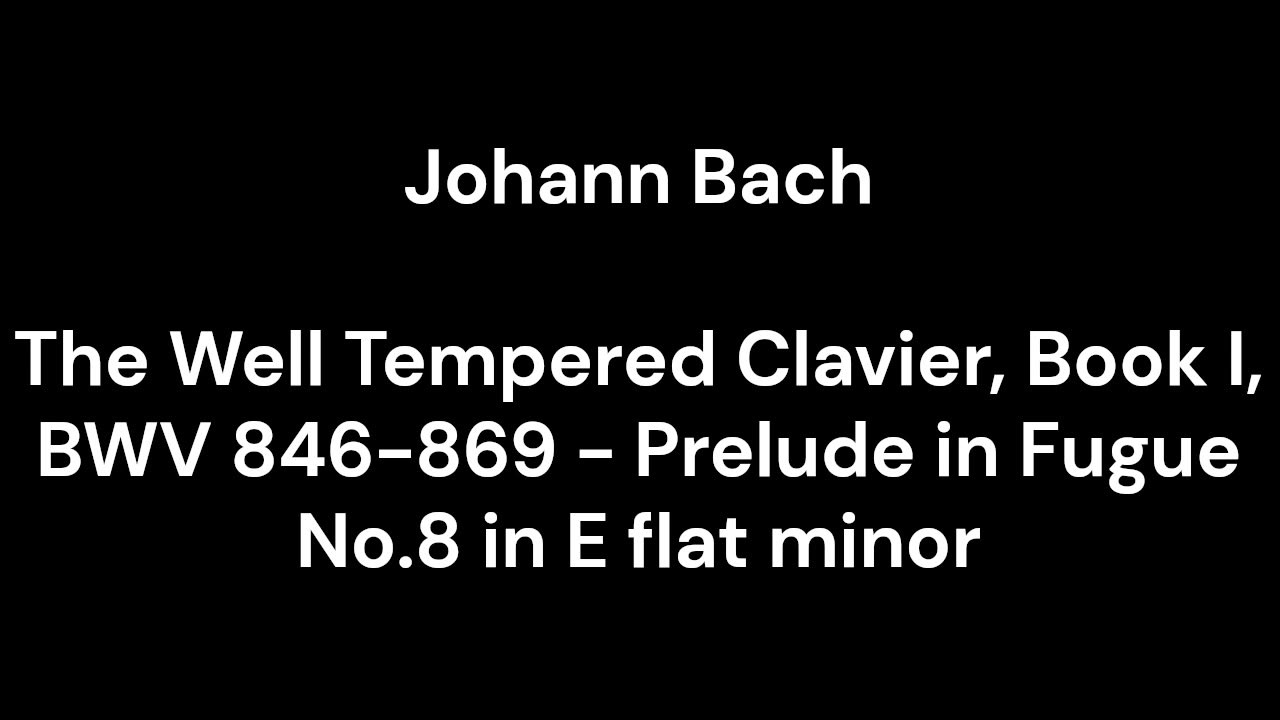 The Well Tempered Clavier, Book I, BWV 846-869 - Prelude in Fugue No.8 in E flat minor