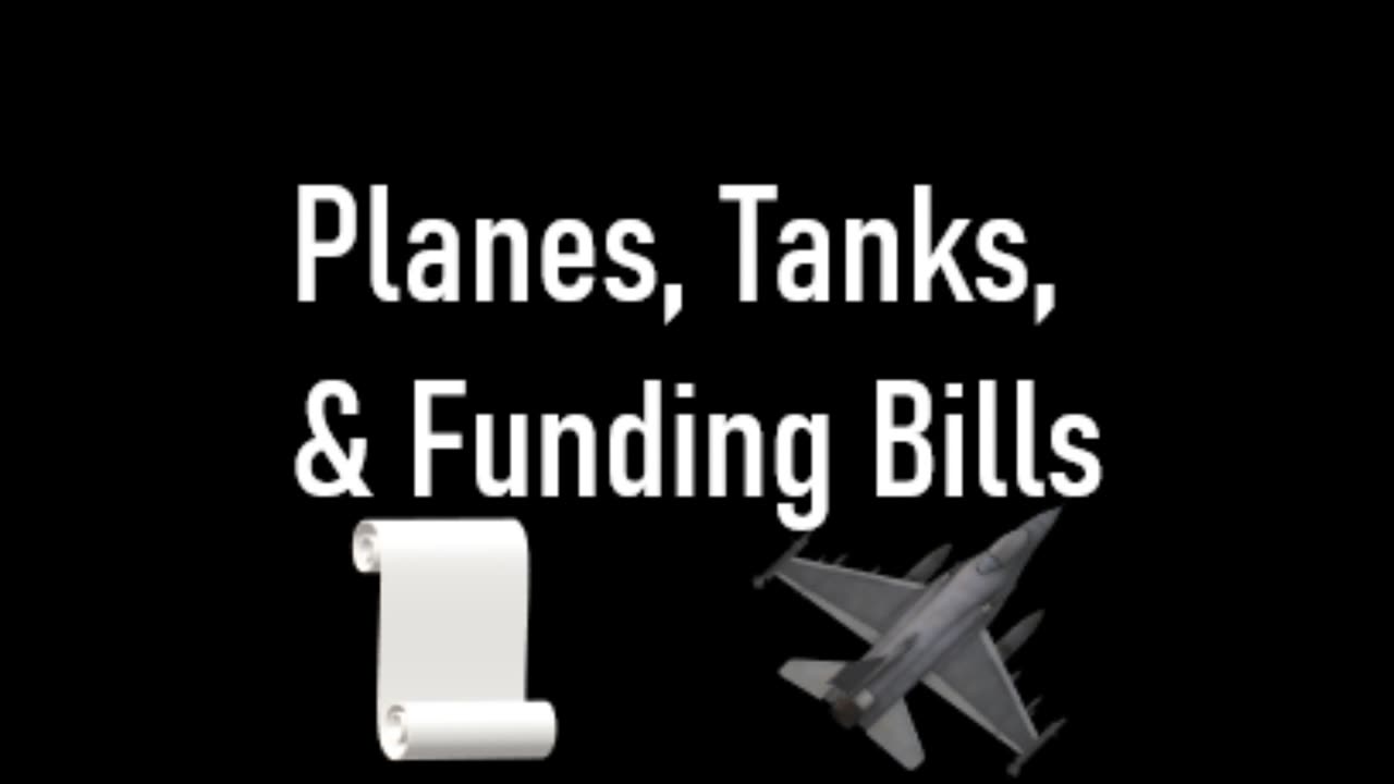 Planes, Tanks, & Funding Bills