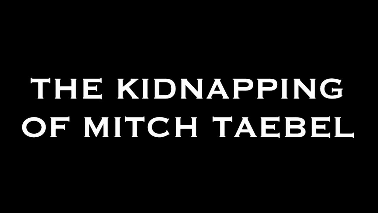 THE KIDNAPPING OF MITCH TAEBEL DOCUMENTARY