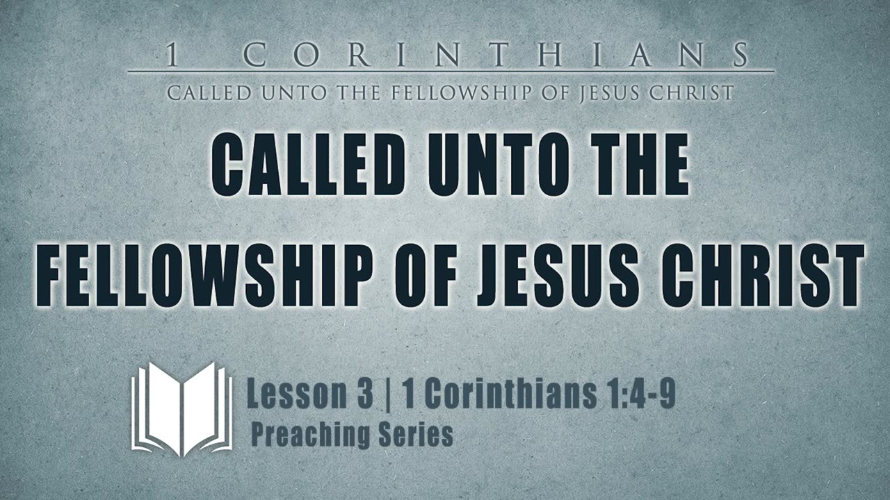 3 - Called Unto The Fellowship Of Jesus Christ 1 Corinthians 1_4-9