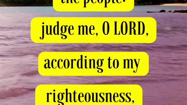 Psalms 7:8 - The LORD shall judge the people: judge me, O LORD, according to my righteousness