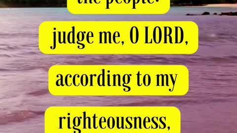 Psalms 7:8 - The LORD shall judge the people: judge me, O LORD, according to my righteousness