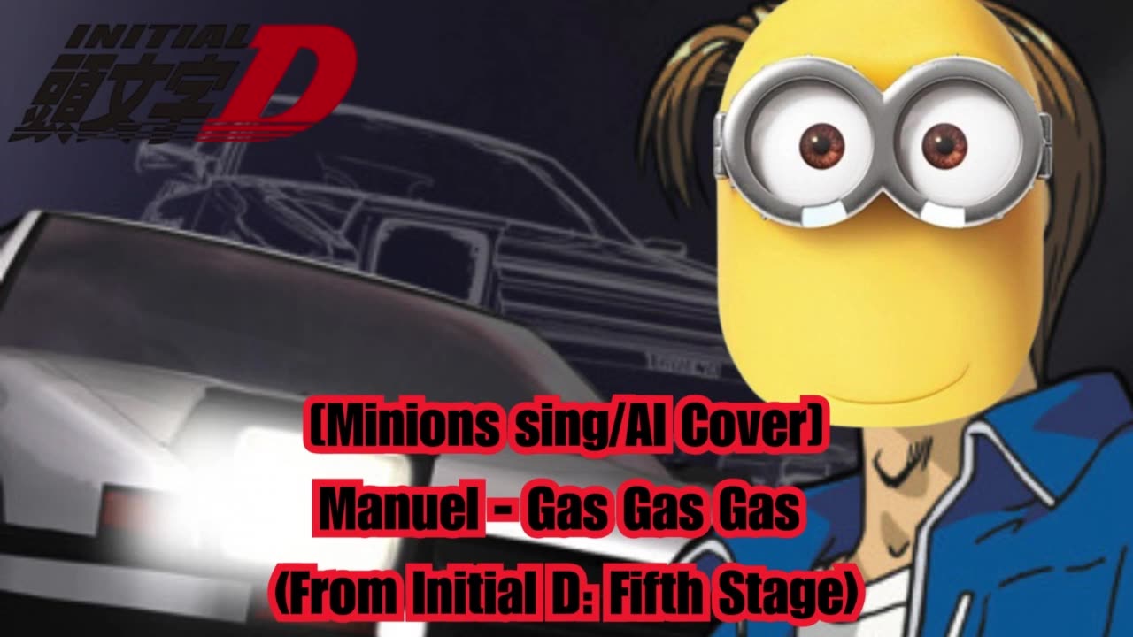 [Minions sing/AI Cover] Manuel - Gas gas gas ( from Initial D Fifth stage)