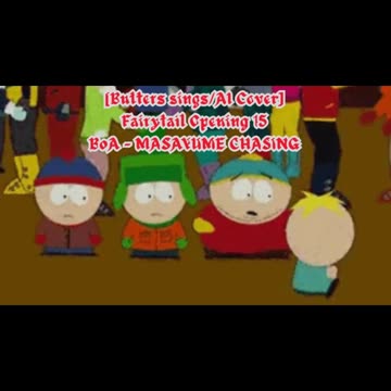 [Butters sings/AI Cover] Fairy tail (2014) Opening 1/15 BoA - MASAYUME CHASING