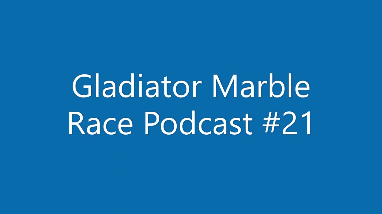 Gladiator Marble Race Podcast #21