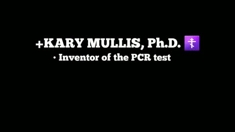 + Kary Mullis, Ph.D. - Inventor of the PCR Test