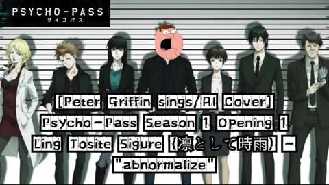 [Peter Griffin sings/AI Cover] Psycho - Pass Season 1 Opening | Ling Tosite Sigure - abnormalize