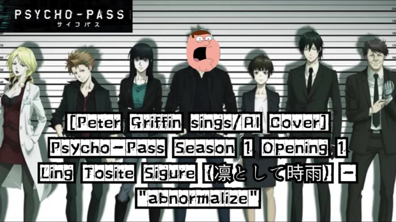 [Peter Griffin sings/AI Cover] Psycho - Pass Season 1 Opening | Ling Tosite Sigure - abnormalize