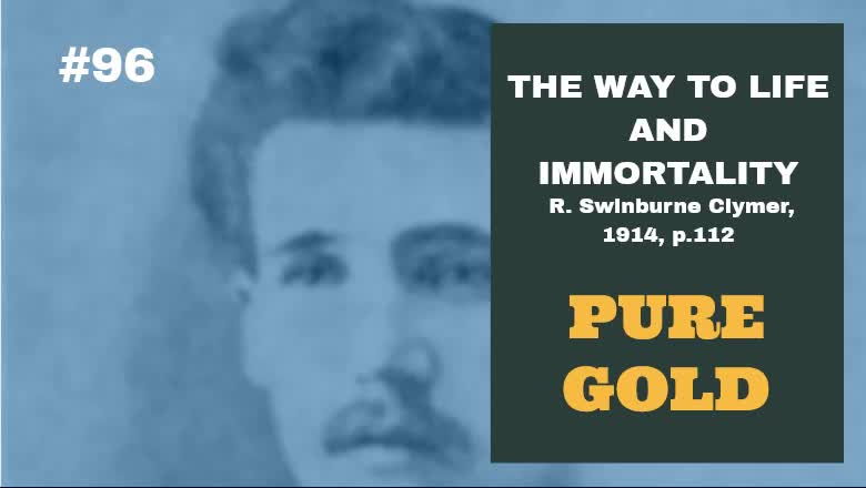 #96: PURE GOLD: The Way To Life and Immortality, Reuben Swinburne Clymer, 1914, p. 112