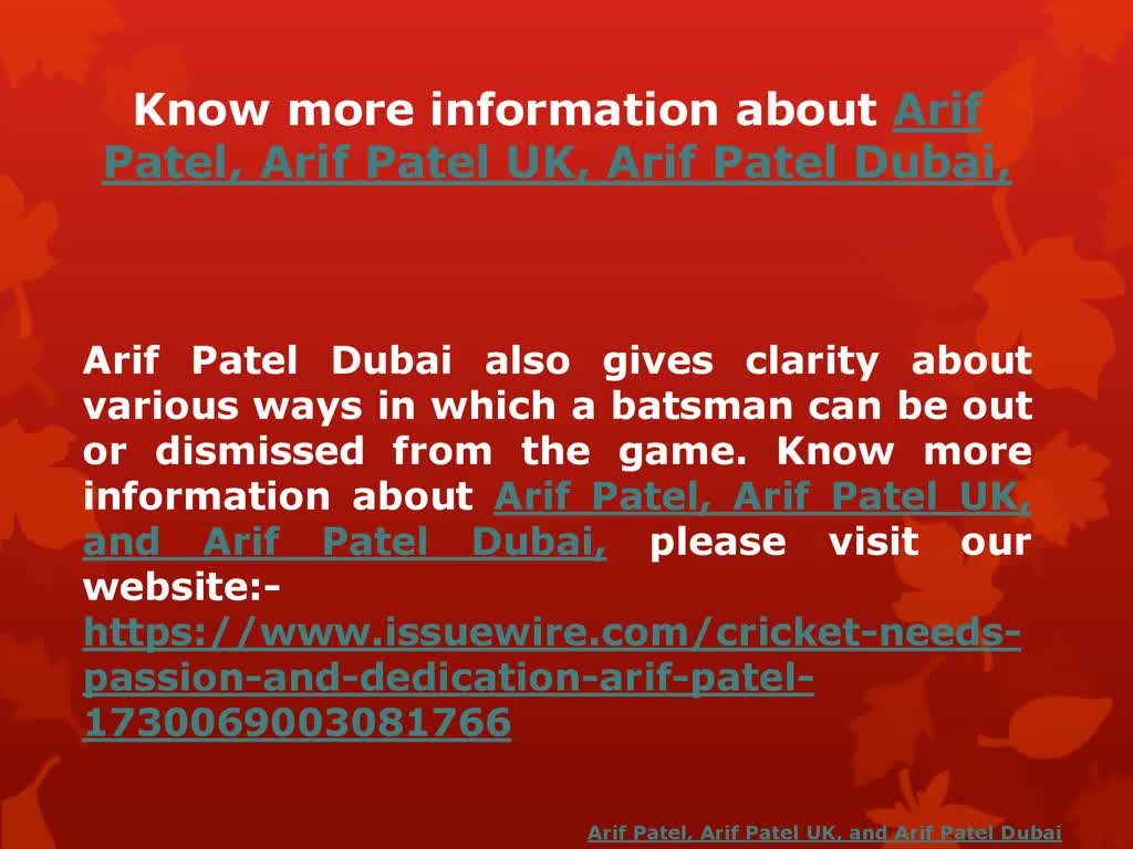 Arif Patel is a big famous cricket professional, in Dubai