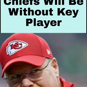 Chiefs Will Be Without Key Player