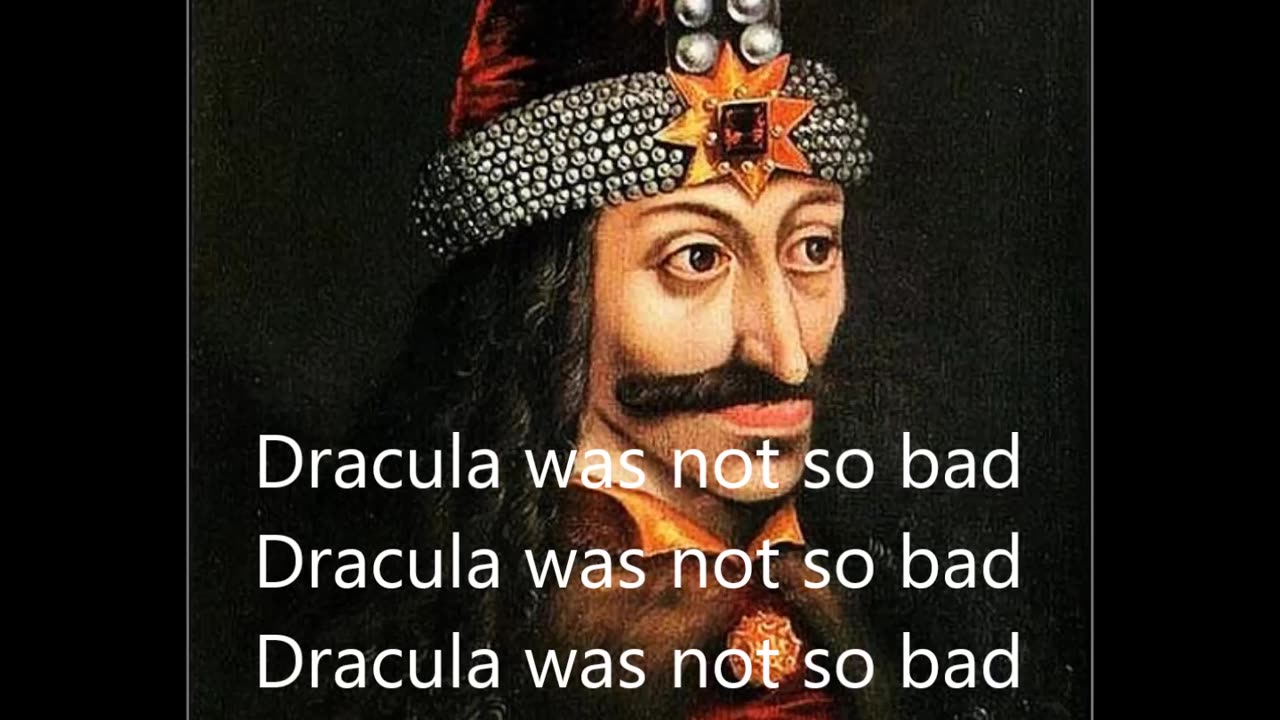 Playing "Dracula almost saved Wallachia", with it's lyrics