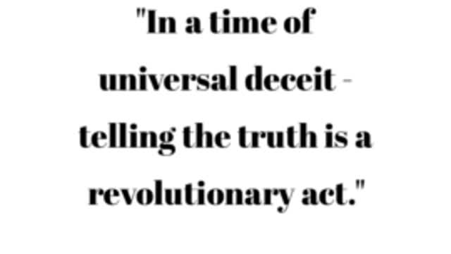 In a time of universal deceit - telling the truth is a revolutionary act