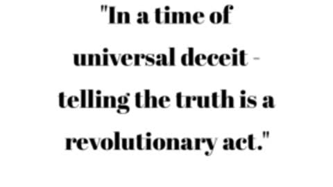 In a time of universal deceit - telling the truth is a revolutionary act