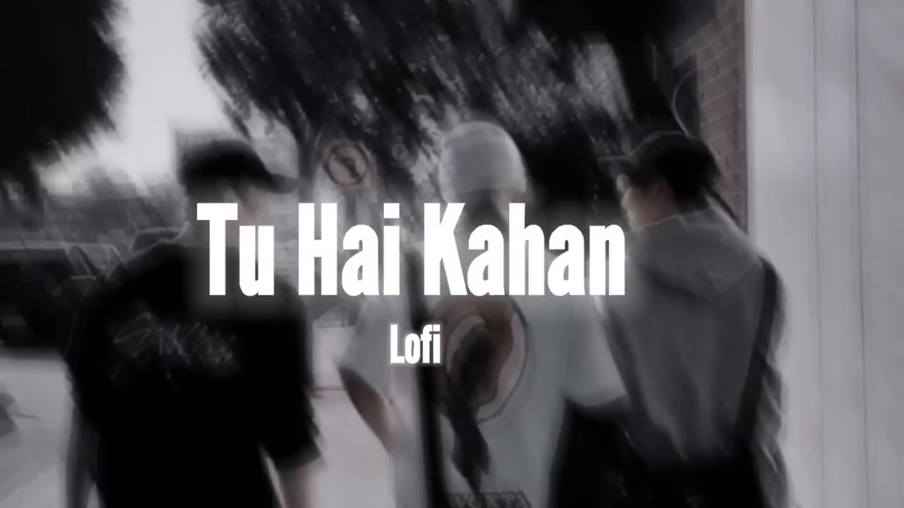 TU HAI KAHA (Lofi Version)