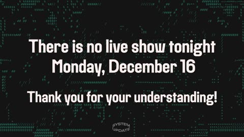 There is no live show tonight Monday, December 16. Thank you for your understanding.