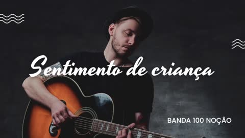 Sentimento de criança-Banda 100 noção