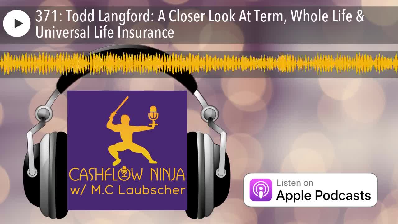 Todd Langford Shares A Closer Look At Term, Whole Life & Universal Life Insurance