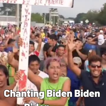 Allegedly Illegal Boarder Crossers chanting Biden Biden Biden!