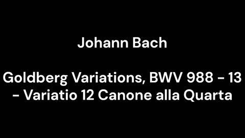 Goldberg Variations, BWV 988 - 13 - Variatio 12 Canone alla Quarta