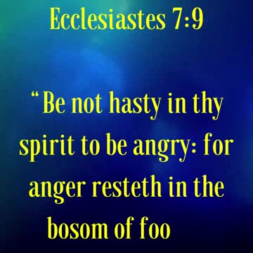 BIBLE VERSE FOR THE DAY....Be not hasty in thy spirit to be angry: for anger resteth in the bosom