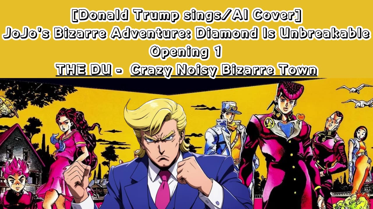 [Donald Trump sings/AICover]JoJo's Bizarre Adventure: DU Op 1/OP 5 THE DU - Crazy Noisy Bizarre Town