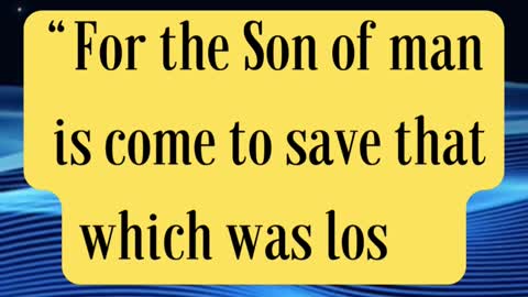 Jesus Said “For the Son of man is come to save that which was lost.”