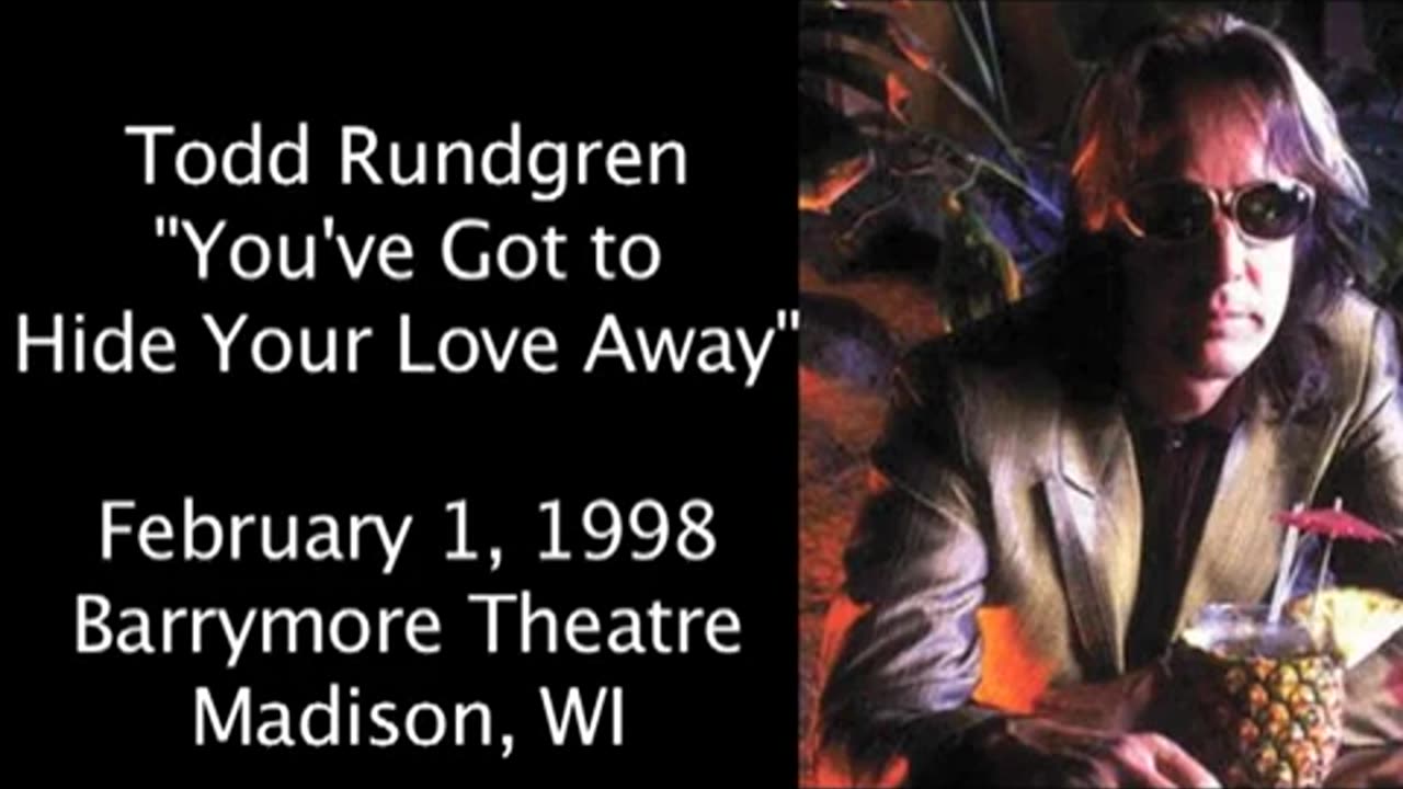 February 1, 1998 - 'You've Got to Hide Your Love Away' / Todd Rundgren