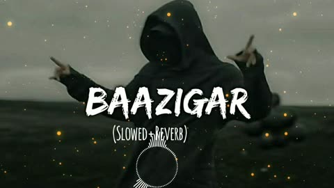 BAZIGAR SONG (slowed reverb) | PERFECTLY SLOWED