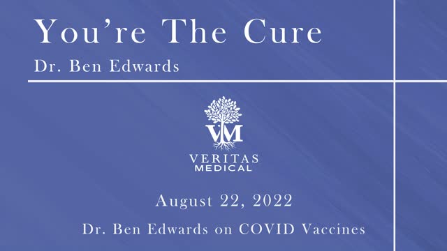 You're The Cure, August 22, 2022 - Dr. Ben Edwards on COVID Vaccines