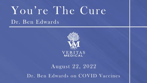 You're The Cure, August 22, 2022 - Dr. Ben Edwards on COVID Vaccines