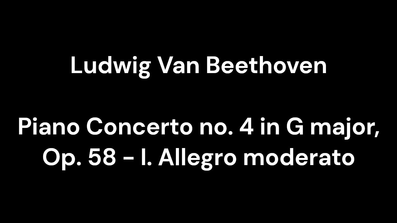 Beethoven - Piano Concerto no. 4 in G major, Op. 58 - I. Allegro moderato