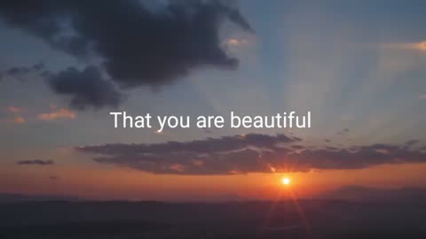 You are beautiful