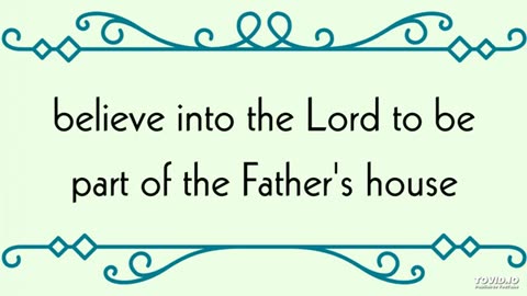 believe into the Lord to be part of the Father's house