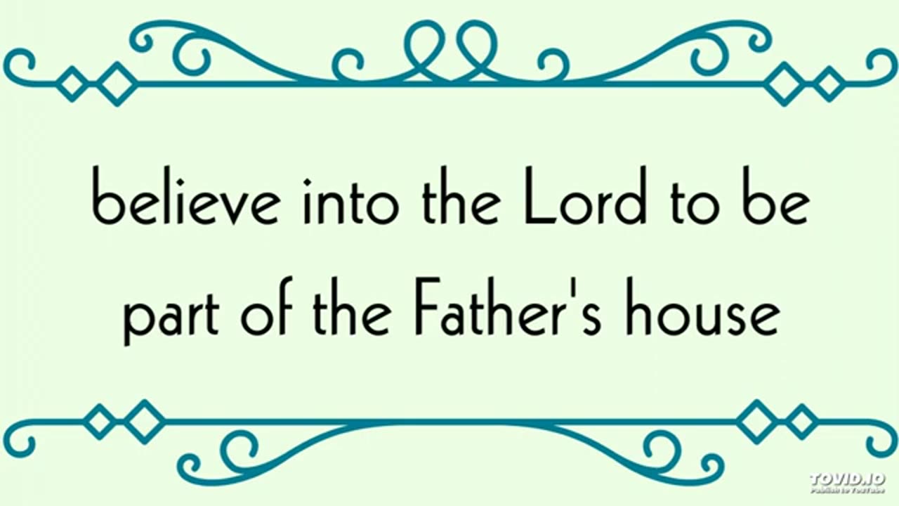 believe into the Lord to be part of the Father's house