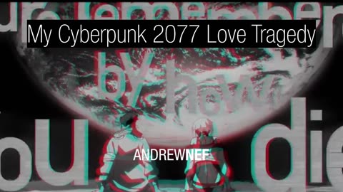 My Cyberpunk 2077 Love Tragedy