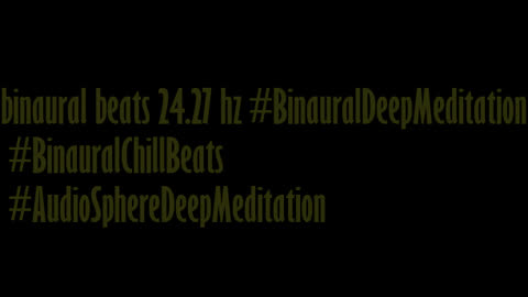 binaural_beats_24.27hz_BinauralAudioBliss BinauralAudioZen BinauralSleepMusic