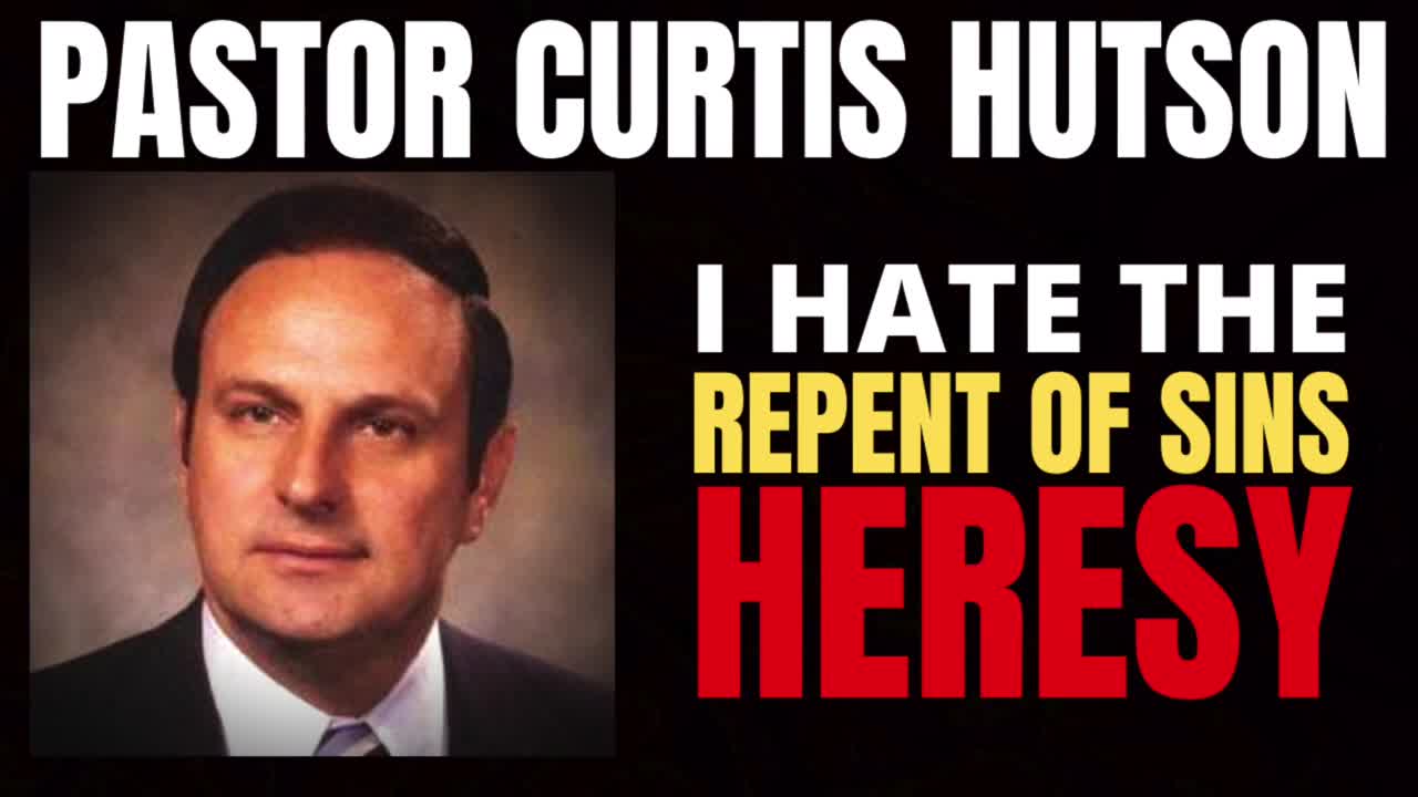 Curtis Hutson On The Repent Of Sins to Get Saved HERESY