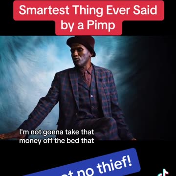 Smartest thing ever said by a pimp I'm not a thief