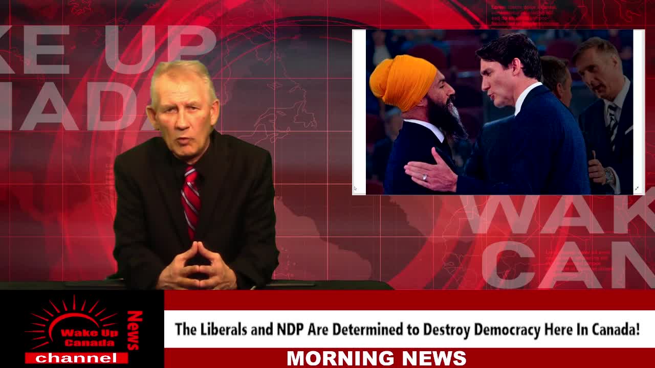 Wake Up Canada News - The Liberals and NDP Are Determined To Destroy Democracy Here In Canada!