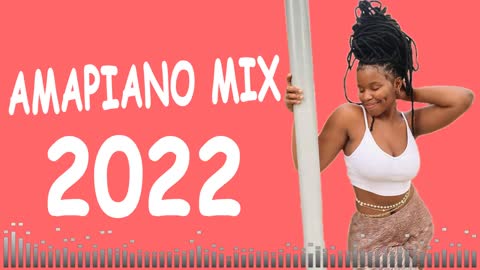 amapiano mix 2022