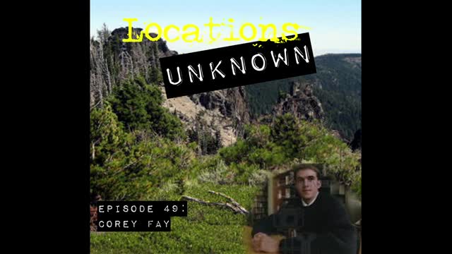 Locations Unknown EP. #49: Corey Fay - Badger Creek Wilderness - Oregon (Audio Only)