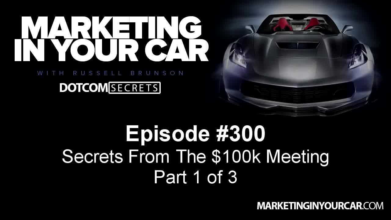 300 - Secrets From The $100k Meeting - Part 1 of 3