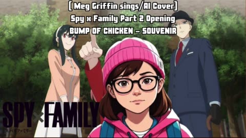 [Meg Griffin sings/AI Cover] Spy x Family part 2 Opening BUMP OF CHICKEN - SOUVENIR