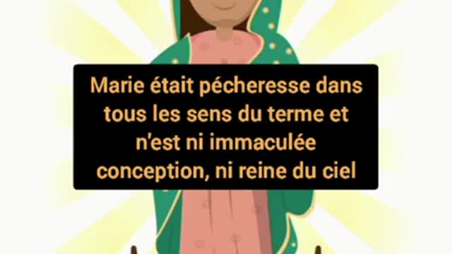 Marie nest ni Immaculée Conception ni Reine du Ciel ni Mère de Dieu !