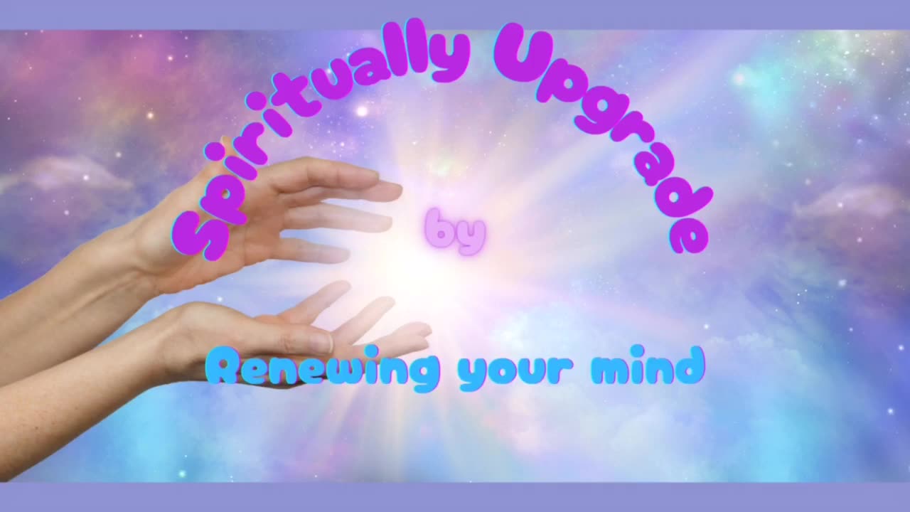 Spiritually Upgrade by Renewing Your Mind