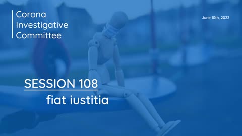 Corona Investigative Committee Session 108 - Fiat iustitia