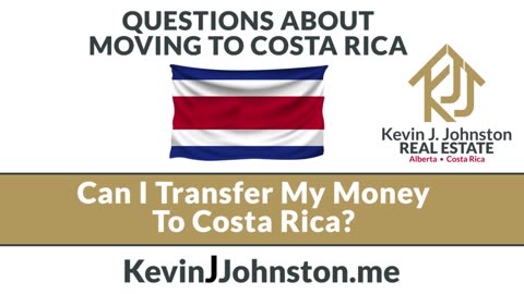 Costa Rica Questions - Can I Transfer My Wealth and Money To Costa Rica From North America