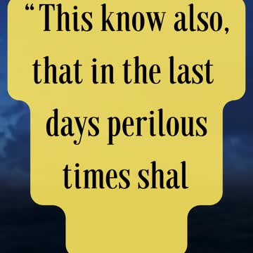 Bible Verse For the Day...“This know also, that in the last days perilous times shall come.”