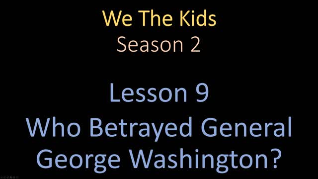 We The Kids Lesson 9 Who Betrayed General George Washington?